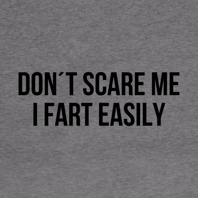 Dont scare me I fart easily by StraightDesigns